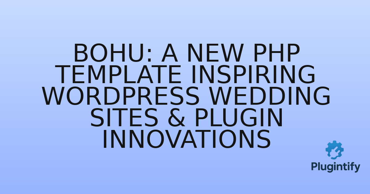 You are currently viewing Bohu: A New PHP Template Inspiring WordPress Wedding Sites & Plugin Innovations
