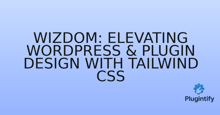 Read more about the article Wizdom: Elevating WordPress & Plugin Design with Tailwind CSS