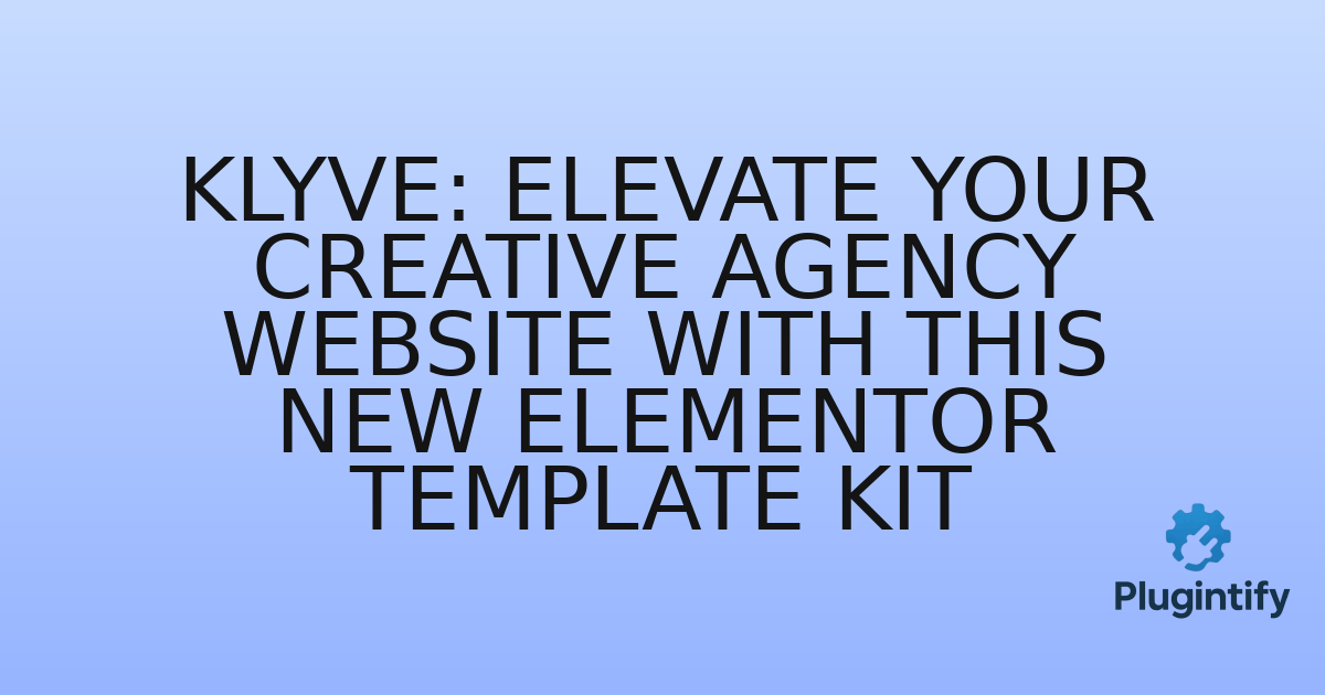 You are currently viewing Klyve: Elevate Your Creative Agency Website with This New Elementor Template Kit