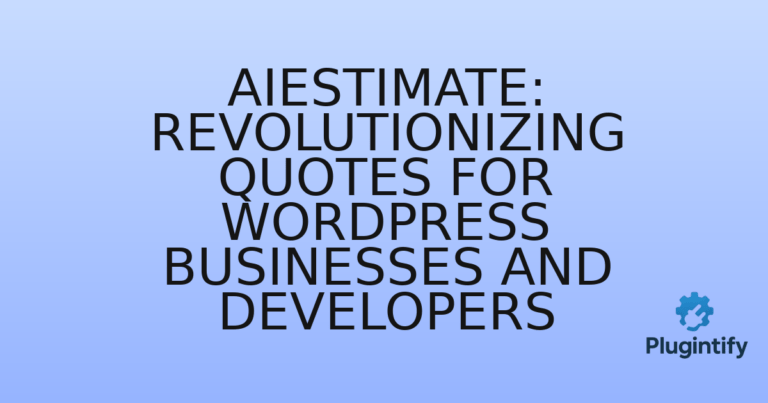 Read more about the article AIestimate: Revolutionizing Quotes for WordPress Businesses and Developers