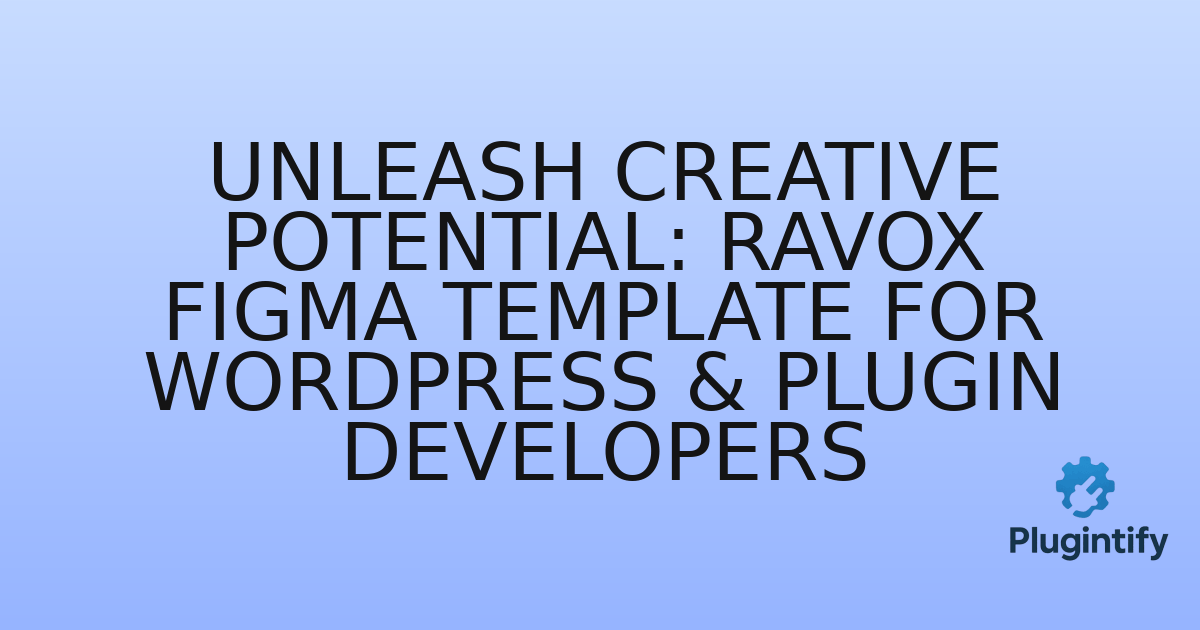 You are currently viewing Unleash Creative Potential: Ravox Figma Template for WordPress & Plugin Developers