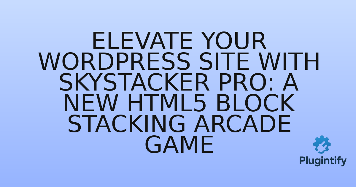 You are currently viewing Elevate Your WordPress Site with SkyStacker Pro: A New HTML5 Block Stacking Arcade Game
