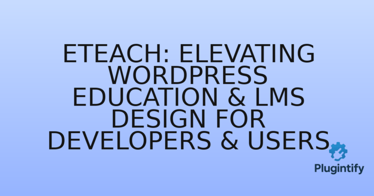 Read more about the article Eteach: Elevating WordPress Education & LMS Design for Developers & Users