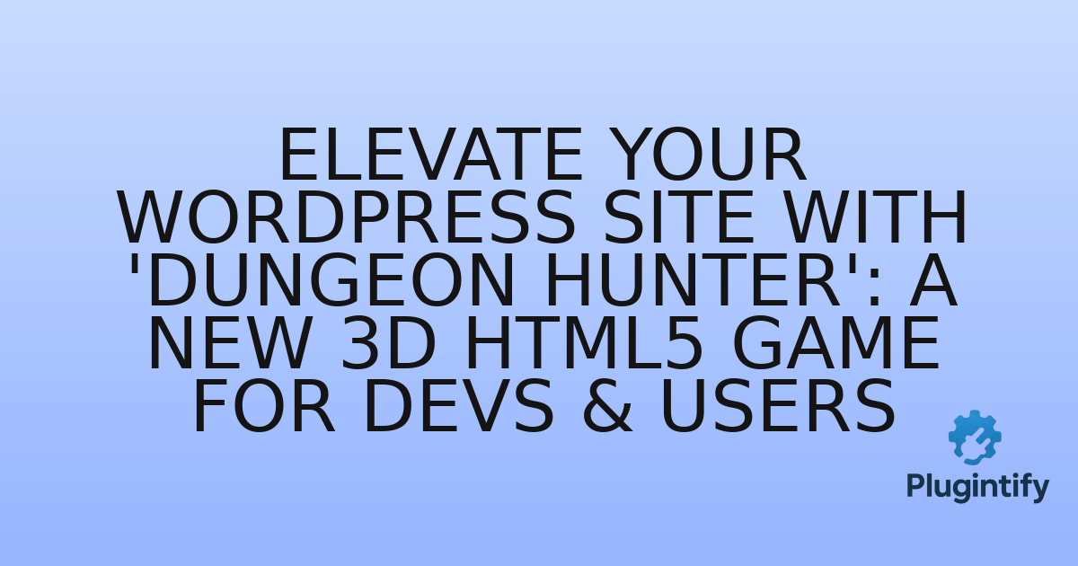You are currently viewing Elevate Your WordPress Site with ‘Dungeon Hunter’: A New 3D HTML5 Game for Devs & Users