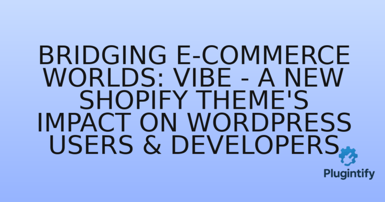 Read more about the article Bridging E-commerce Worlds: Vibe – A New Shopify Theme’s Impact on WordPress Users & Developers