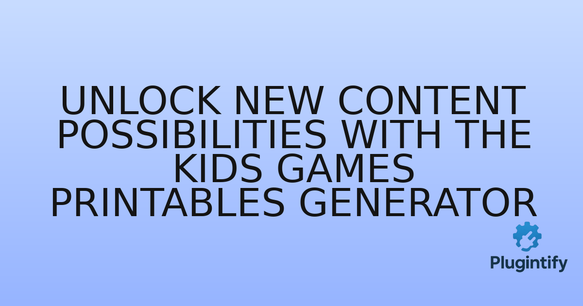 You are currently viewing Unlock New Content Possibilities with the Kids Games Printables Generator