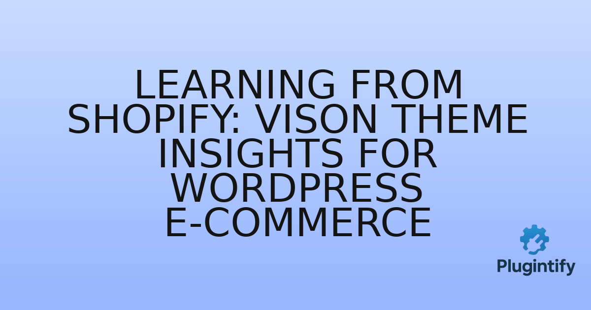 You are currently viewing Learning from Shopify: Vison Theme Insights for WordPress E-commerce