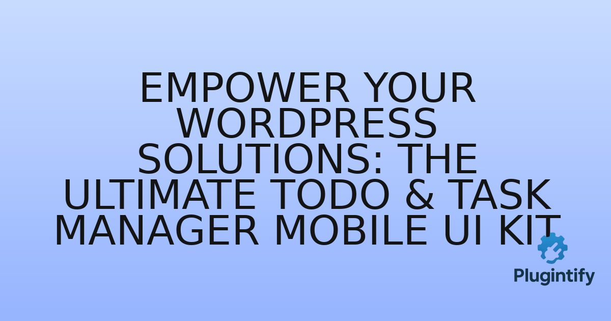 You are currently viewing Empower Your WordPress Solutions: The Ultimate ToDo & Task Manager Mobile UI Kit