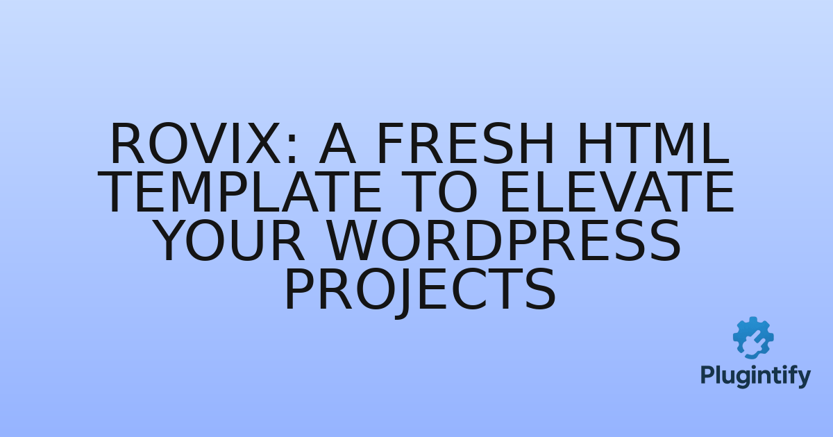 You are currently viewing Rovix: A Fresh HTML Template to Elevate Your WordPress Projects