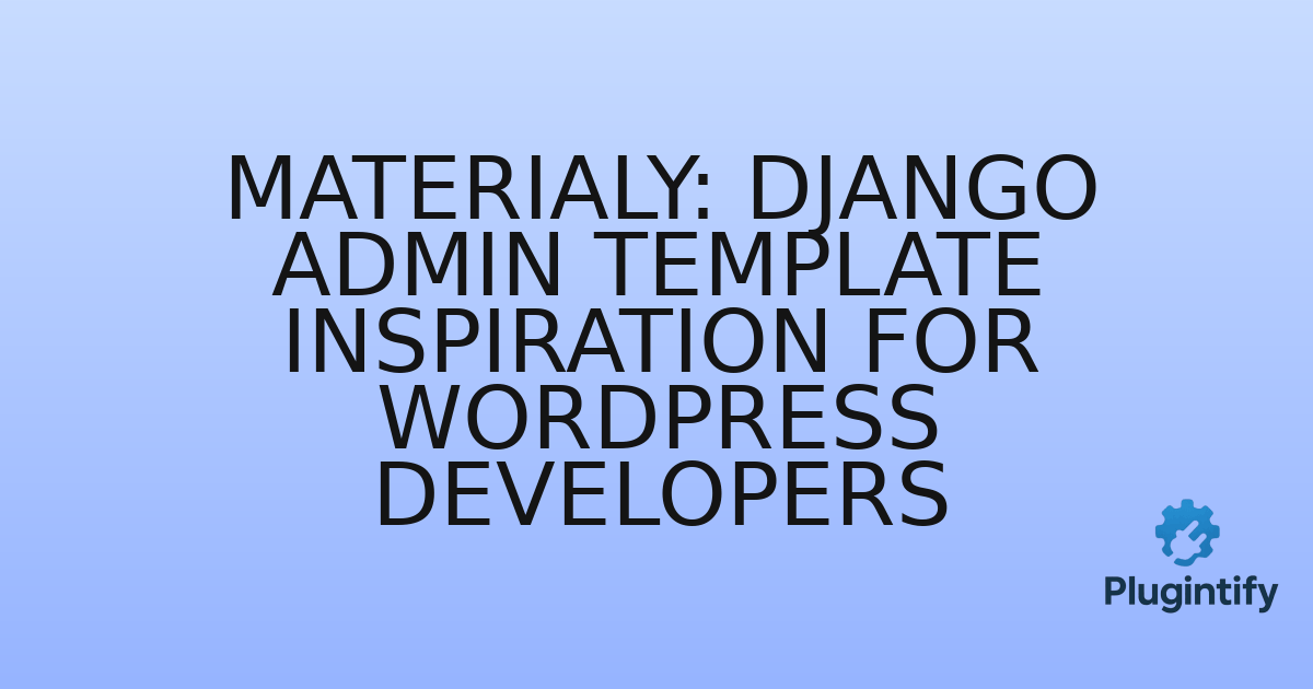 You are currently viewing Materialy: Django Admin Template Inspiration for WordPress Developers