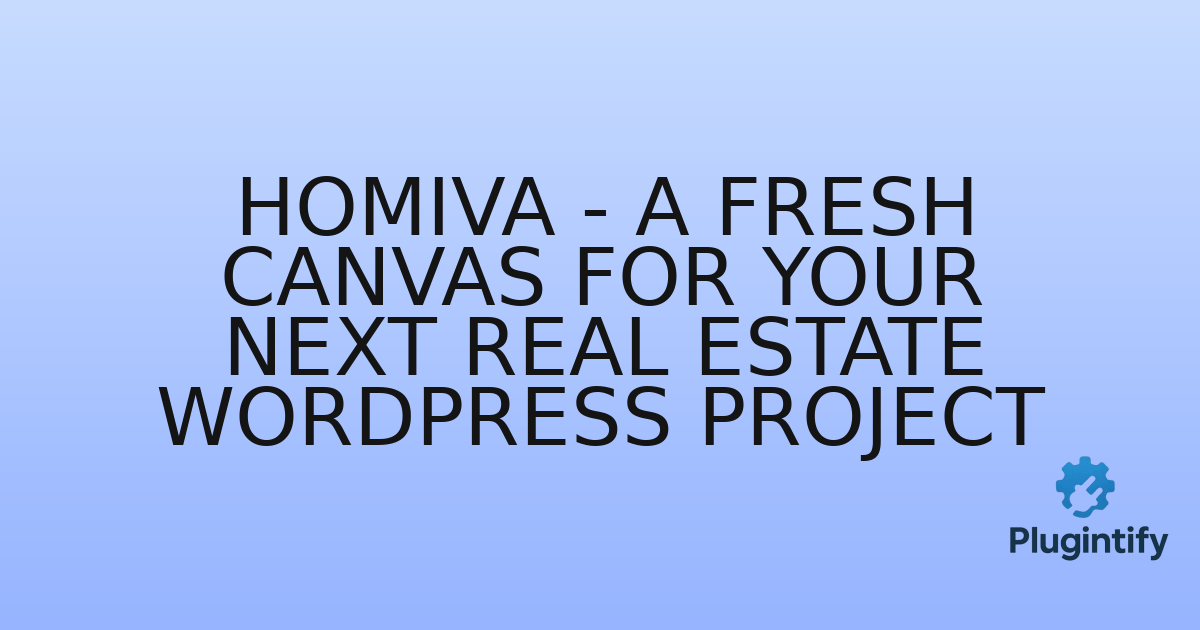 You are currently viewing Homiva – A Fresh Canvas for Your Next Real Estate WordPress Project