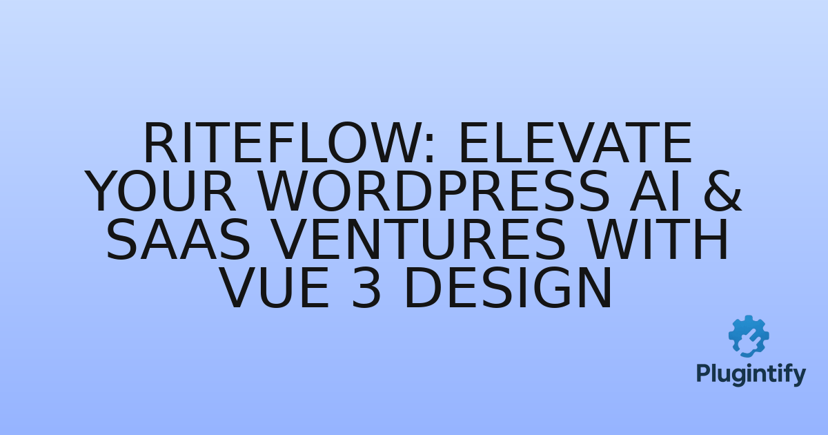 You are currently viewing RiteFlow: Elevate Your WordPress AI & SaaS Ventures with Vue 3 Design