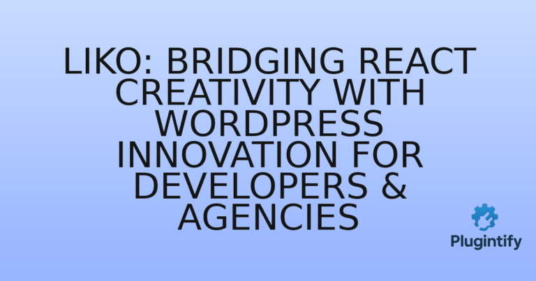 Read more about the article Liko: Bridging React Creativity with WordPress Innovation for Developers & Agencies