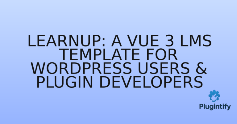 Read more about the article LearnUp: A Vue 3 LMS Template for WordPress Users & Plugin Developers