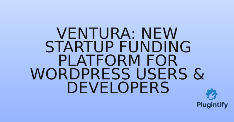 Read more about the article Ventura: New Startup Funding Platform for WordPress Users & Developers