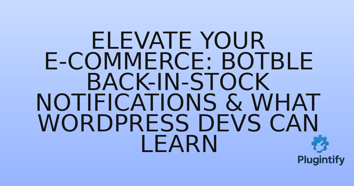 You are currently viewing Elevate Your E-commerce: Botble Back-in-Stock Notifications & What WordPress Devs Can Learn