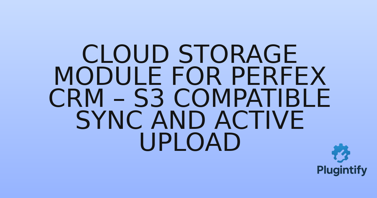 You are currently viewing Cloud Storage Module for Perfex CRM – S3 Compatible Sync and Active Upload
