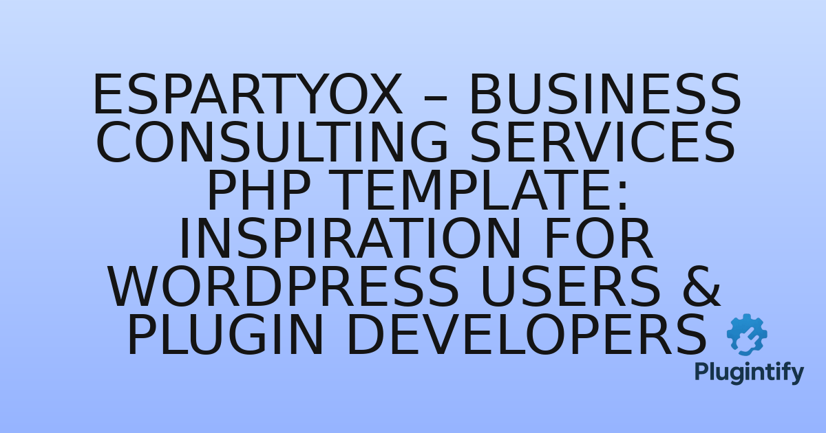You are currently viewing Espartyox – Business Consulting Services PHP Template: Inspiration for WordPress Users & Plugin Developers