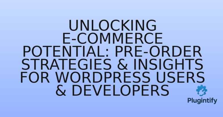 Read more about the article Unlocking E-commerce Potential: Pre-Order Strategies & Insights for WordPress Users & Developers