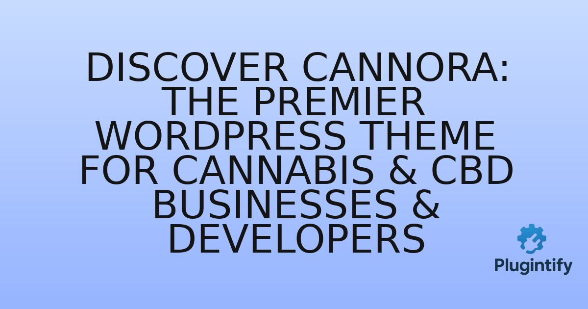 You are currently viewing Discover Cannora: The Premier WordPress Theme for Cannabis & CBD Businesses & Developers
