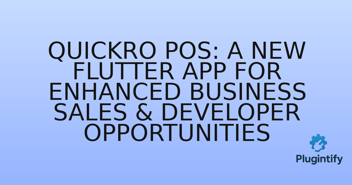 You are currently viewing Quickro POS: A New Flutter App for Enhanced Business Sales & Developer Opportunities