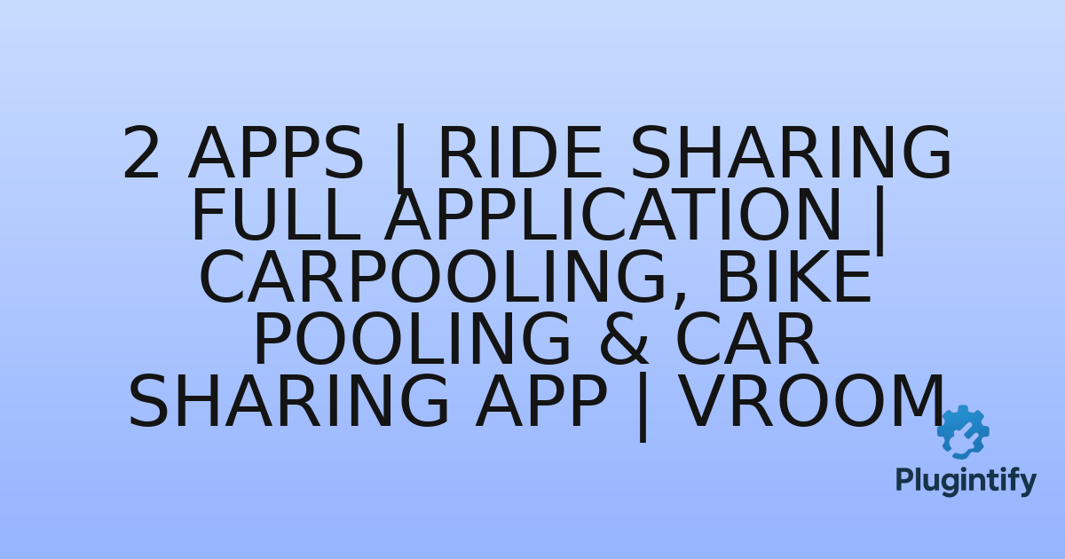 You are currently viewing 2 Apps | Ride Sharing Full Application | Carpooling, Bike Pooling & Car Sharing App | Vroom