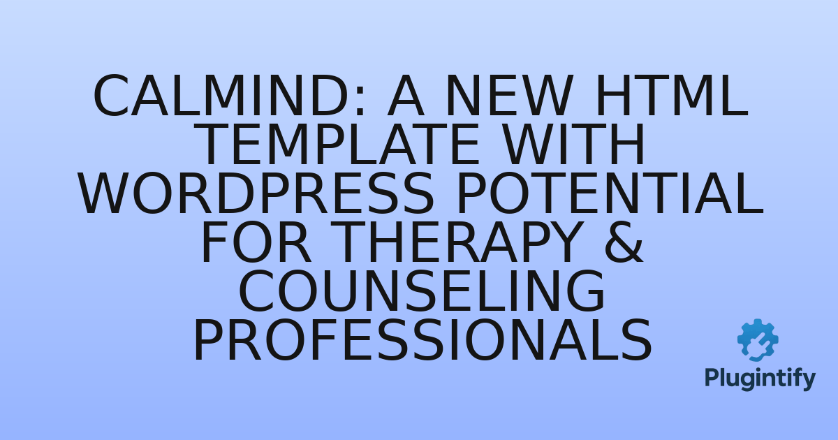 You are currently viewing Calmind: A New HTML Template with WordPress Potential for Therapy & Counseling Professionals