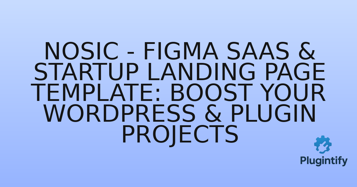 You are currently viewing Nosic – Figma SaaS & Startup Landing Page Template: Boost Your WordPress & Plugin Projects