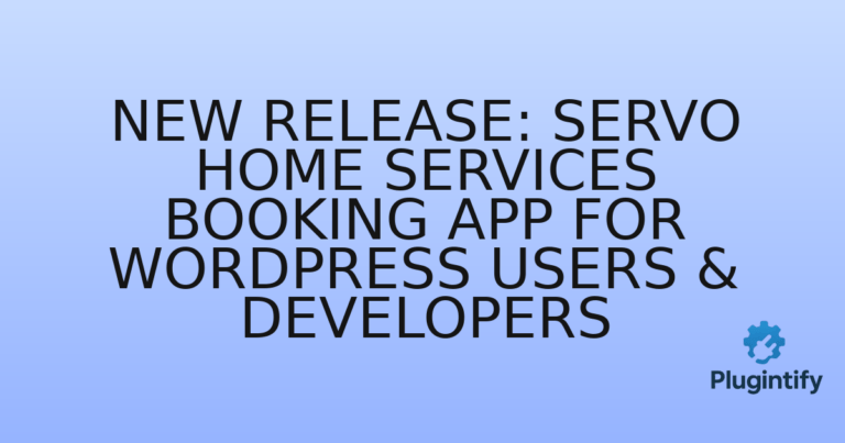 Read more about the article New Release: Servo Home Services Booking App for WordPress Users & Developers