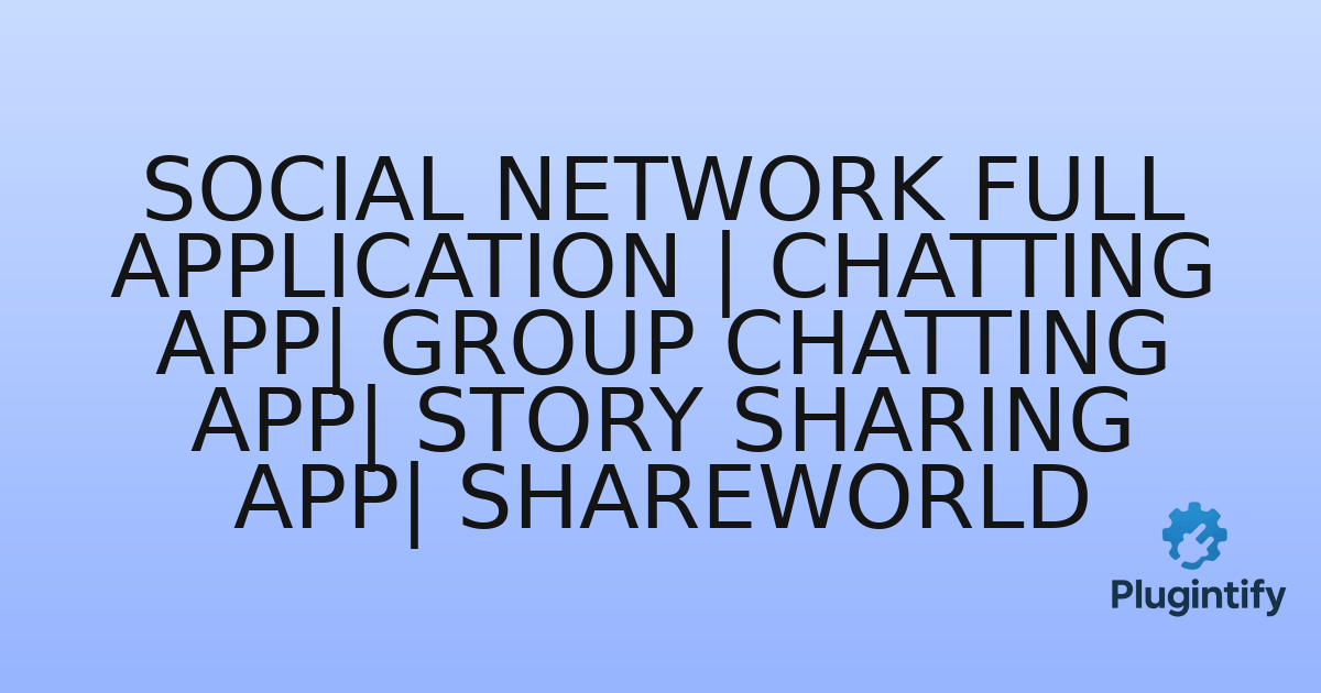 You are currently viewing Social Network Full Application | Chatting App| Group Chatting App| Story Sharing App| ShareWorld