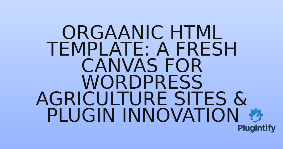 You are currently viewing Orgaanic HTML Template: A Fresh Canvas for WordPress Agriculture Sites & Plugin Innovation