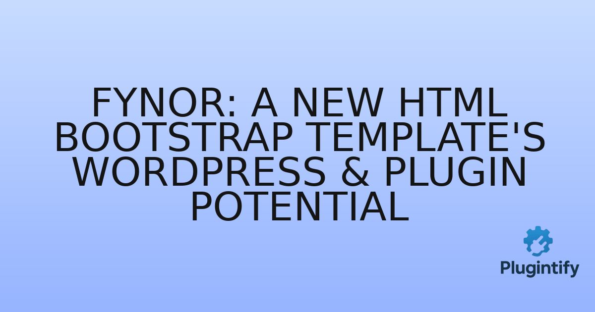 You are currently viewing Fynor: A New HTML Bootstrap Template’s WordPress & Plugin Potential