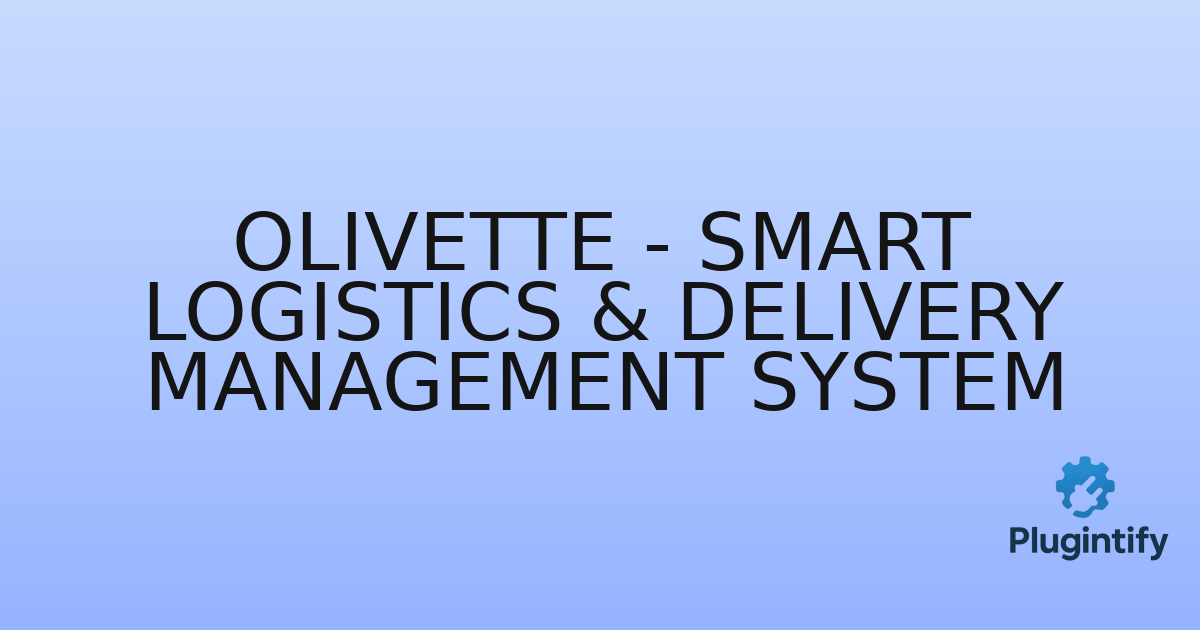 You are currently viewing Olivette – Smart Logistics & Delivery Management System