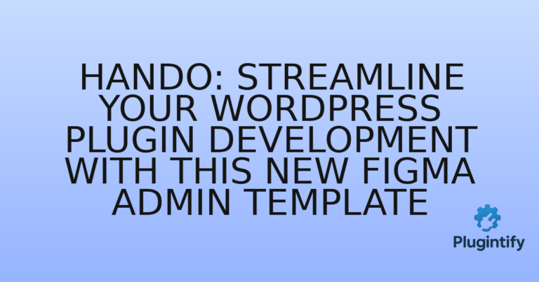 Read more about the article Hando: Streamline Your WordPress Plugin Development with This New Figma Admin Template