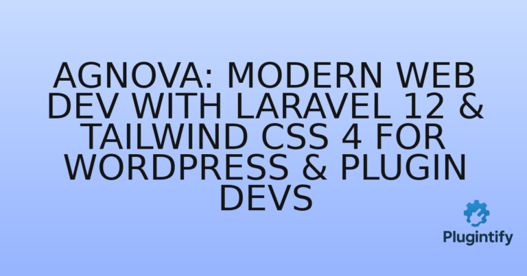 Read more about the article Agnova: Modern Web Dev with Laravel 12 & Tailwind CSS 4 for WordPress & Plugin Devs