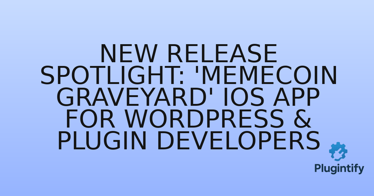 You are currently viewing New Release Spotlight: ‘MemeCoin Graveyard’ iOS App for WordPress & Plugin Developers