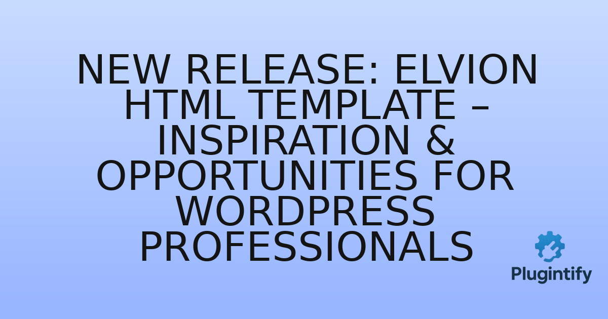 You are currently viewing New Release: Elvion HTML Template – Inspiration & Opportunities for WordPress Professionals