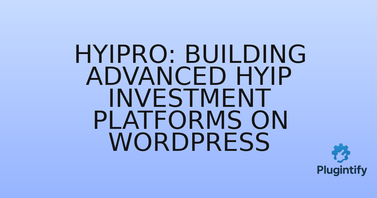 You are currently viewing Hyipro: Building Advanced HYIP Investment Platforms on WordPress