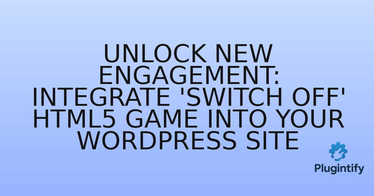 You are currently viewing Unlock New Engagement: Integrate ‘Switch Off’ HTML5 Game into Your WordPress Site