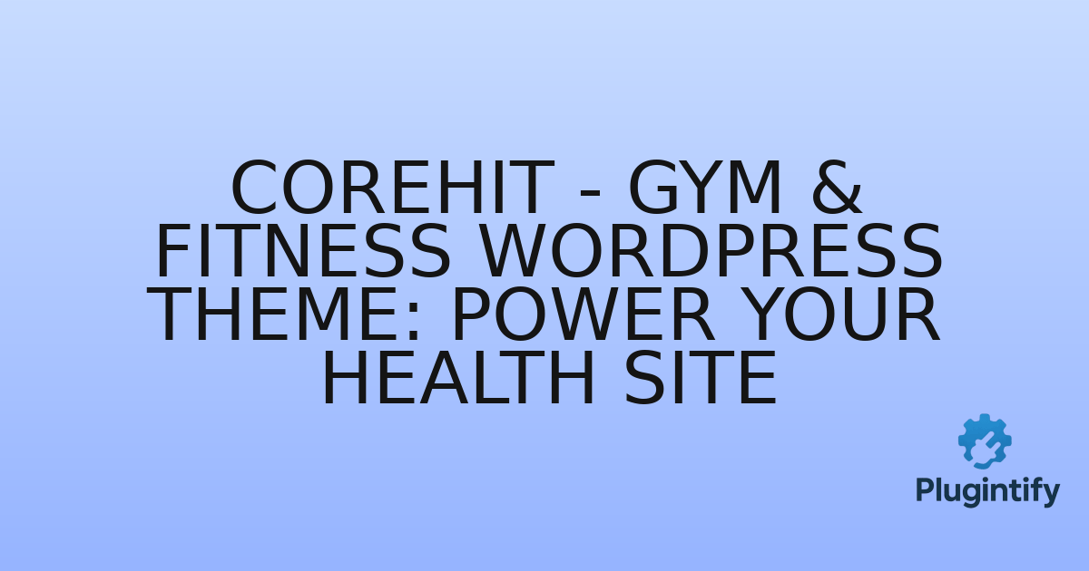You are currently viewing CoreHit – Gym & Fitness WordPress Theme: Power Your Health Site