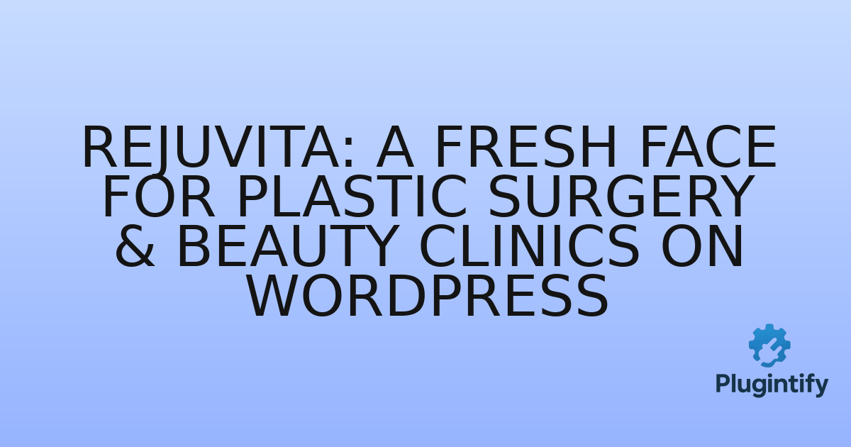 You are currently viewing Rejuvita: A Fresh Face for Plastic Surgery & Beauty Clinics on WordPress
