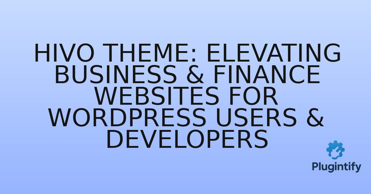 You are currently viewing Hivo Theme: Elevating Business & Finance Websites for WordPress Users & Developers