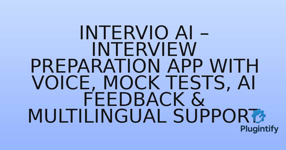 You are currently viewing Intervio AI – Interview Preparation App with Voice, Mock Tests, AI Feedback & Multilingual Support
