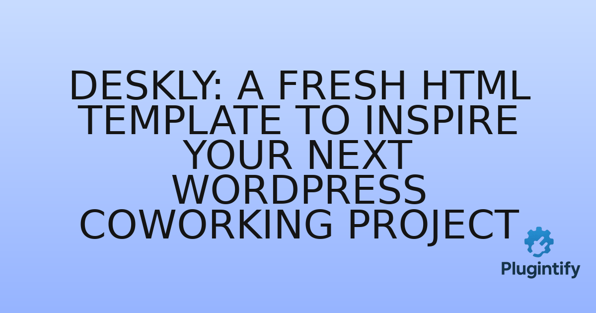 You are currently viewing Deskly: A Fresh HTML Template to Inspire Your Next WordPress Coworking Project