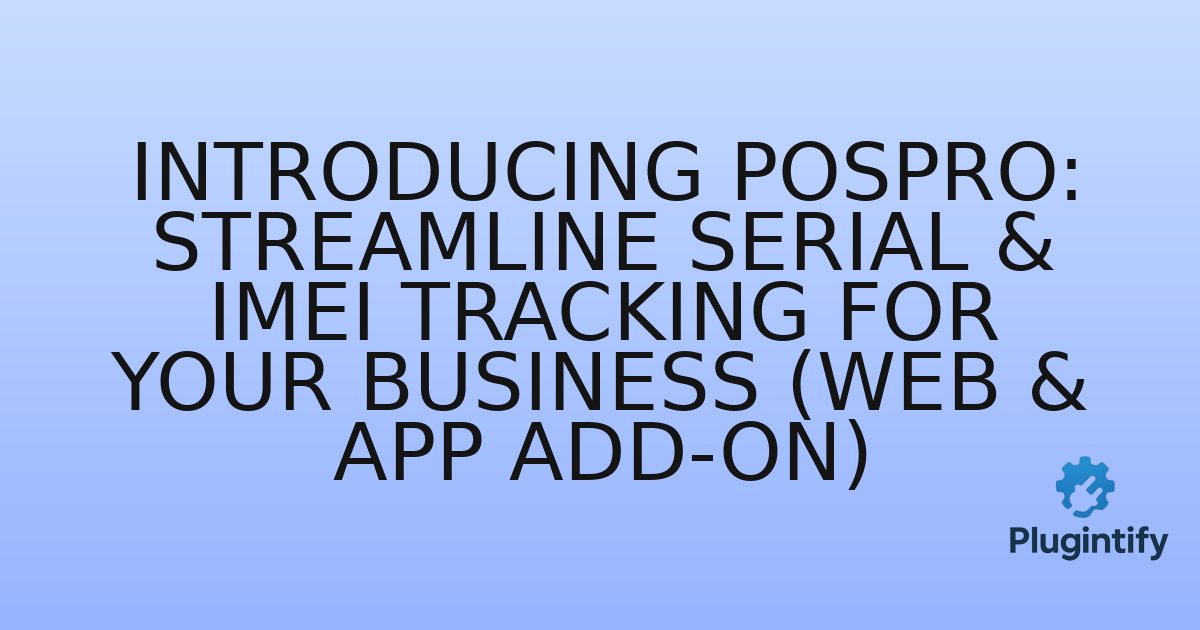 You are currently viewing Introducing POSpro: Streamline Serial & IMEI Tracking for Your Business (Web & App Add-on)