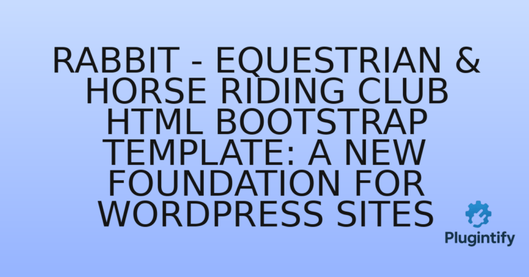 Read more about the article Rabbit – Equestrian & Horse Riding Club HTML Bootstrap Template: A New Foundation for WordPress Sites