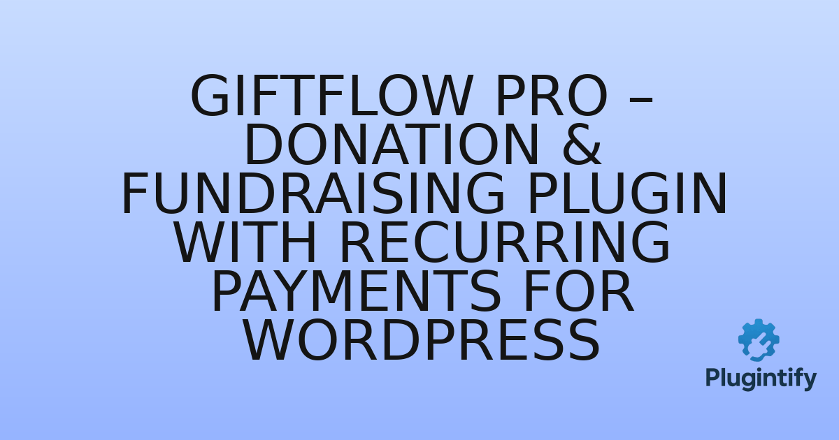 You are currently viewing GiftFlow Pro – Donation & Fundraising Plugin with Recurring Payments for WordPress