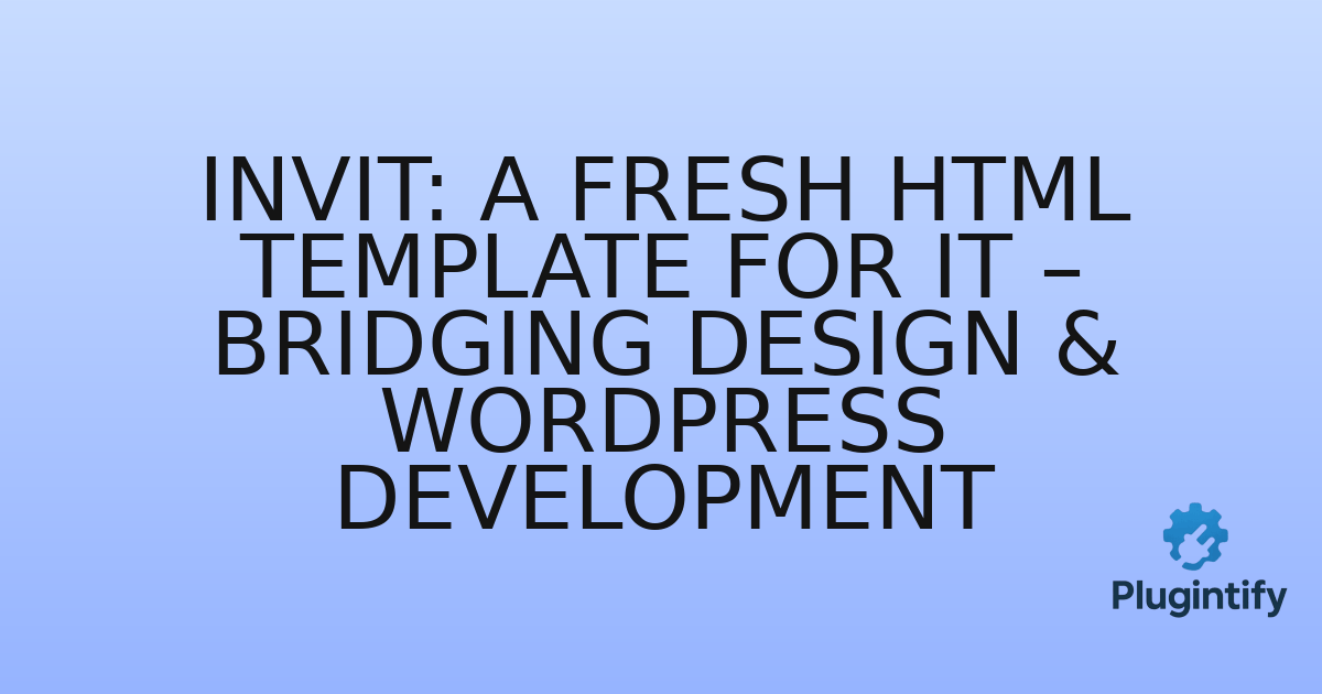 You are currently viewing Invit: A Fresh HTML Template for IT – Bridging Design & WordPress Development