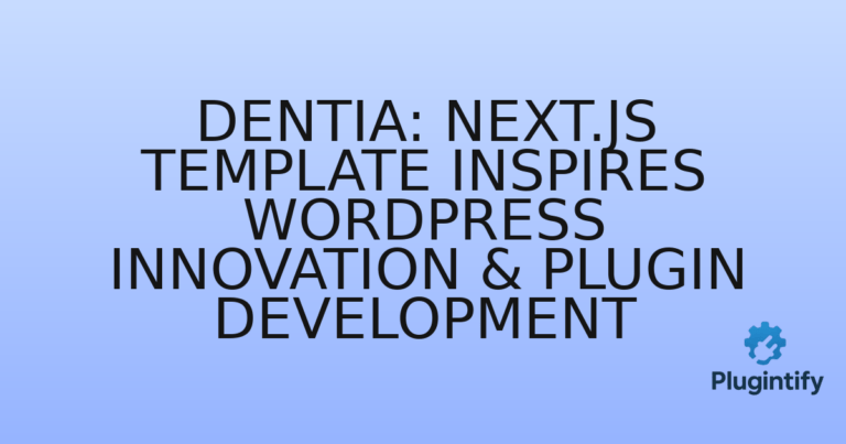 Read more about the article Dentia: Next.js Template Inspires WordPress Innovation & Plugin Development