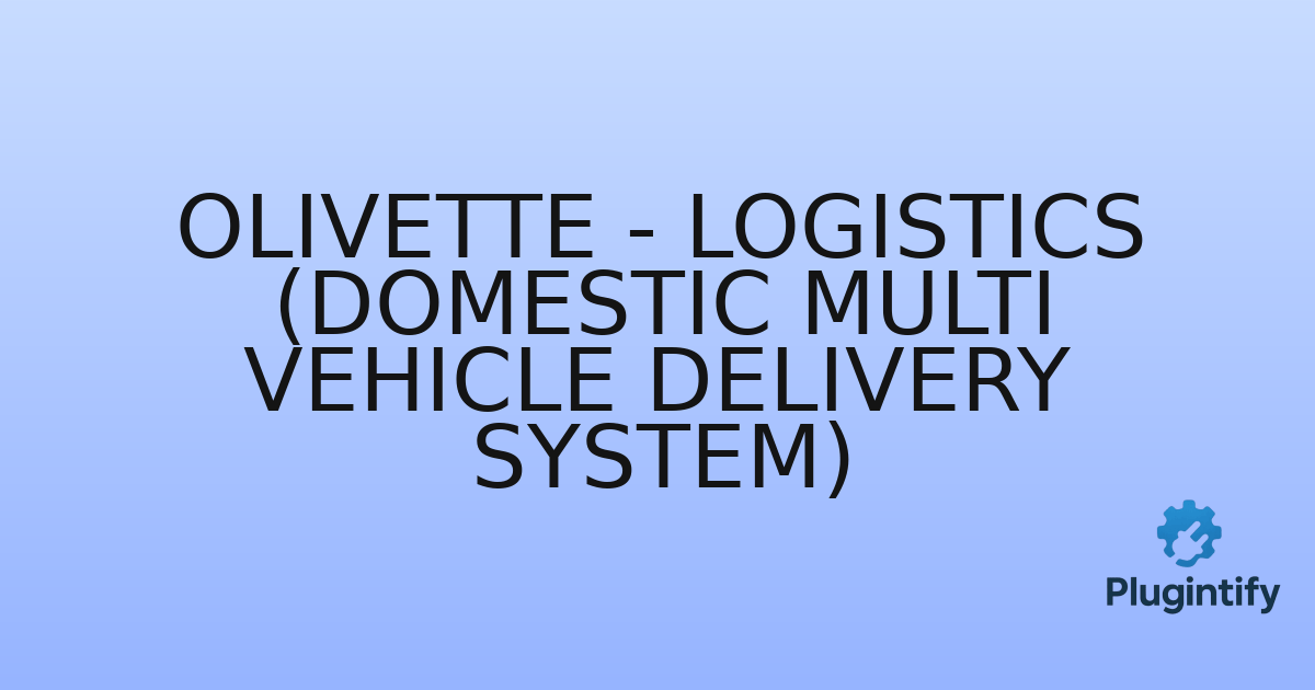 You are currently viewing Olivette – Logistics (Domestic Multi Vehicle Delivery System)